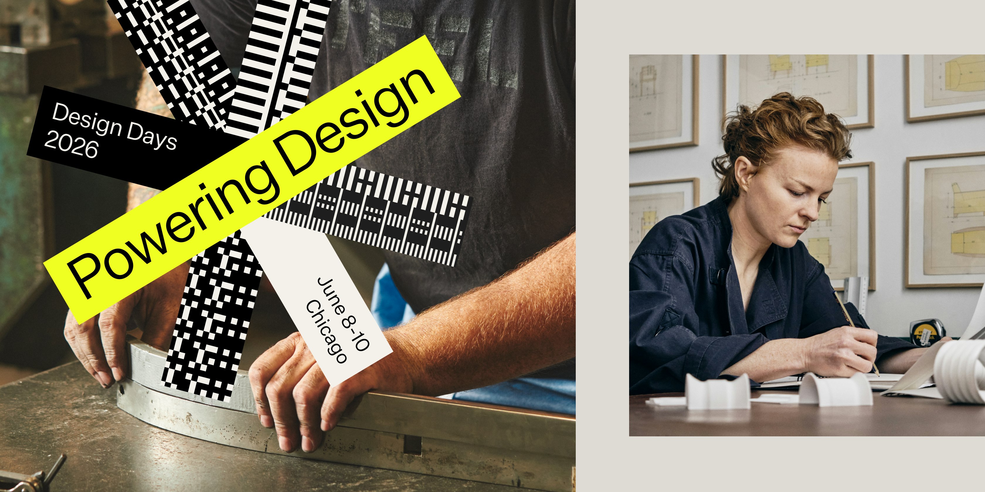 The words "Powering Design, Design Days 2026, June 8-10, Chicago” shown on a black, white, and yellow graphic on top of a man in a black shirt assembling two pieces of metal and a designer in blue coveralls sitting at a desk and sketching on paper.